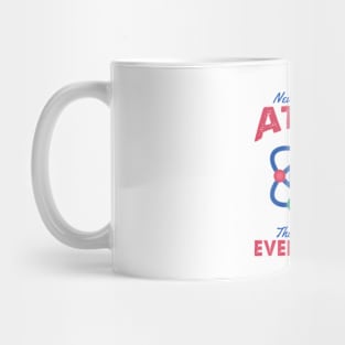 Never Trust An Atom They Make Up Everything Mug